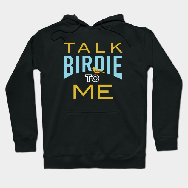 Funny Birder Pun Talk Birdie to Me Hoodie by whyitsme